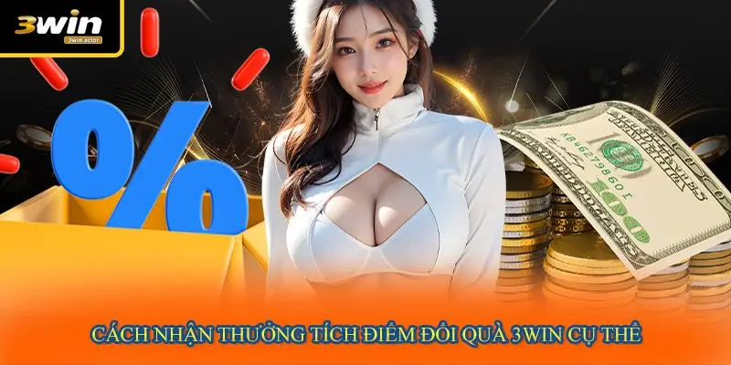 Cách nhận thưởng tích điểm đổi quà 3WIN cụ thể