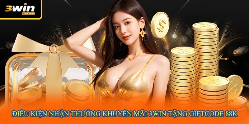 Điều kiện nhận thưởng khuyến mãi 3WIN tặng giftcode 88k