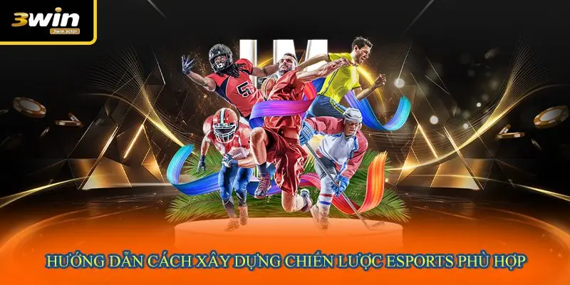 Hướng dẫn cách xây dựng chiến lược eSports phù hợp