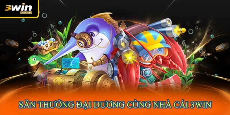 Săn thưởng đại dương cùng nhà cái 3WIN